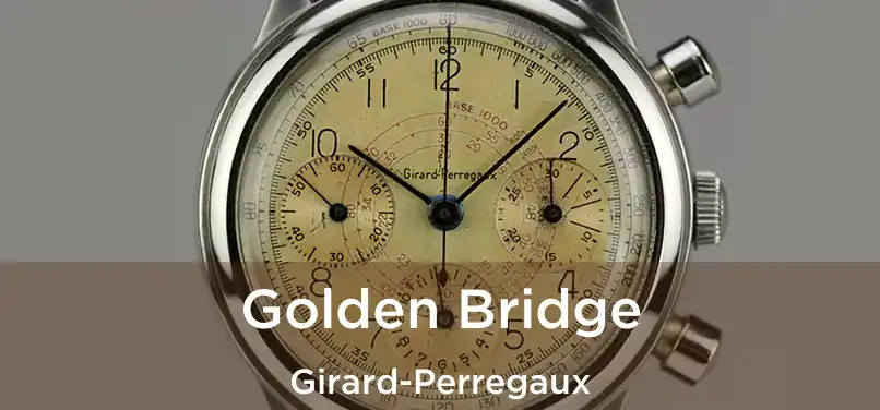  Golden Bridge Girard-Perregaux